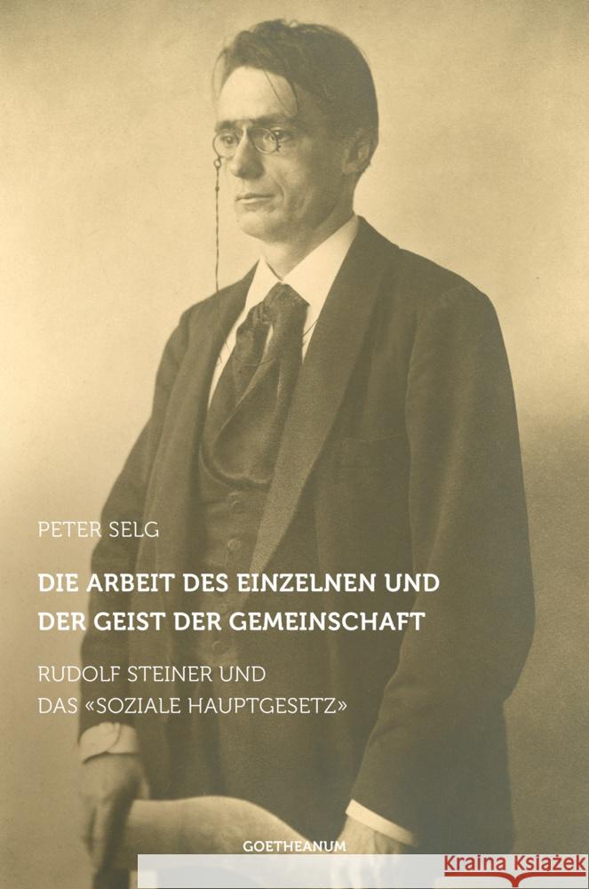 Die Arbeit des Einzelnen und der Geist der Gemeinschaft : Rudolf Steiner und das 'Soziale Hauptgesetz' Selg, Peter 9783723514351 Verlag am Goetheanum - książka