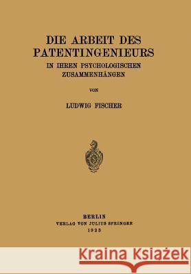 Die Arbeit Des Patentingenieurs: In Ihren Psychologischen Zusammenhängen Fischer, Ludwig 9783642471612 Springer - książka