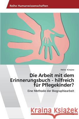 Die Arbeit mit dem Erinnerungsbuch - hilfreich für Pflegekinder? Kirejew, Heike 9783639630893 AV Akademikerverlag - książka