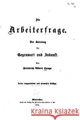 Die Arbeiterfrage, Ihre Bedeutung für Gegenwart und Zukunft Lange, Friedrich Albert 9781519645289 Createspace Independent Publishing Platform - książka