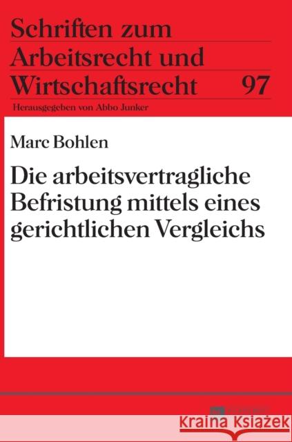 Die Arbeitsvertragliche Befristung Mittels Eines Gerichtlichen Vergleichs Junker, Abbo 9783631667934 Peter Lang Gmbh, Internationaler Verlag Der W - książka