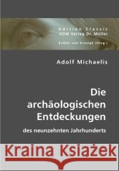Die archäologischen Entdeckungen des neunzehnten Jahrhunderts Michaelis, Adolf 9783836422796 VDM Verlag Dr. Müller - książka