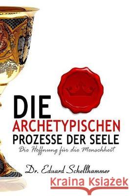 Die archetypischen Prozesse der Seele Schellhammer, Eduard 9781480196735 Createspace Independent Publishing Platform - książka