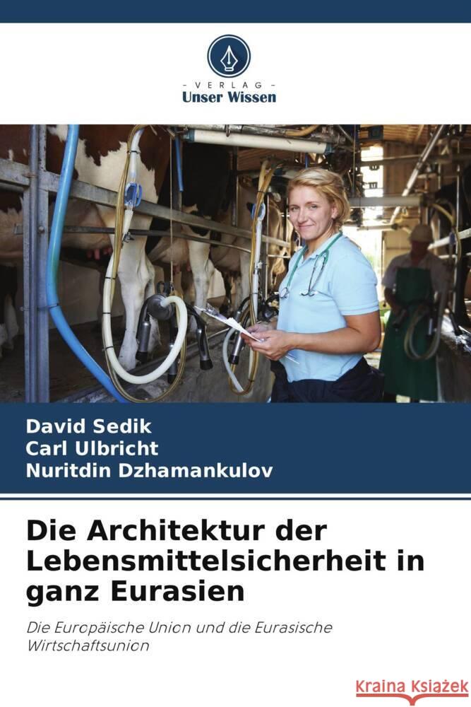 Die Architektur der Lebensmittelsicherheit in ganz Eurasien David Sedik Carl Ulbricht Nuritdin Dzhamankulov 9786207508983 Verlag Unser Wissen - książka