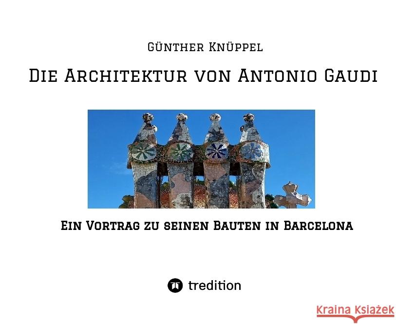 Die Architektur von Antonio Gaudi Knüppel alias Satgyan Alexander , Günther 9783347511712 tredition - książka