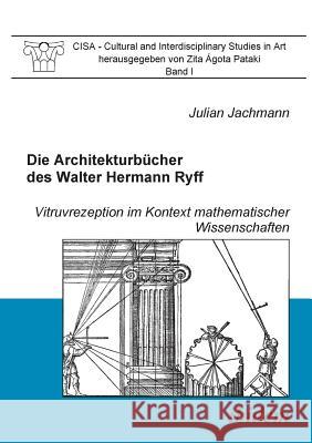 Die Architekturb�cher des Walter Hermann Ryff. Vitruvrezeption im Kontext mathematischer Wissenschaften Julian Jachmann, Ulrich Schutte, Zita Agota Pataki 9783898215848 Ibidem Press - książka