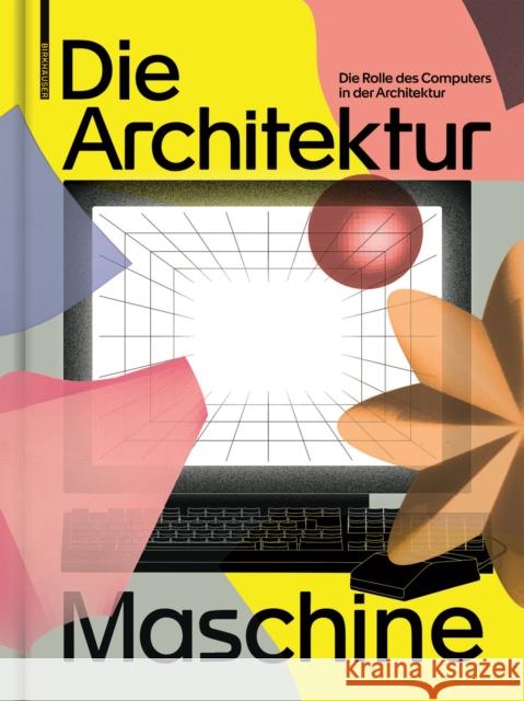 Die Architekturmaschine : Die Rolle des Computers in der Architektur Fankh Andres Lepik 9783035621556 Birkhauser - książka