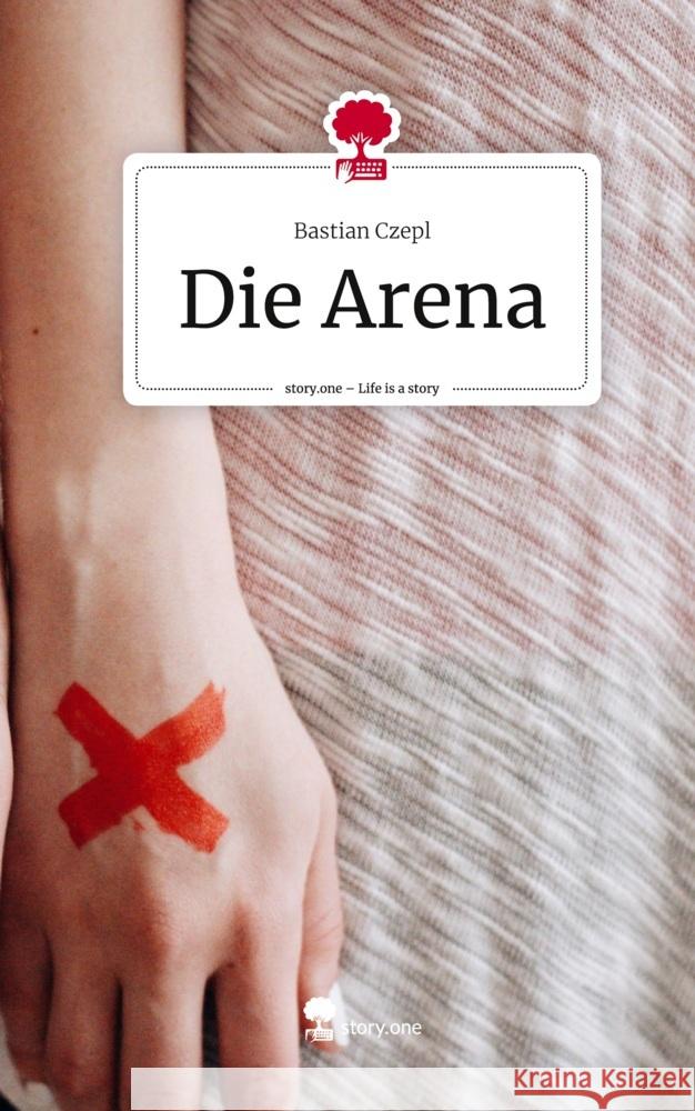 Die Arena. Life is a Story - story.one Czepl, Bastian 9783711562791 story.one publishing - książka