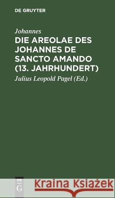 Die Areolae des Johannes de Sancto Amando (13. Jahrhundert) Johannes 9783111262451 De Gruyter - książka