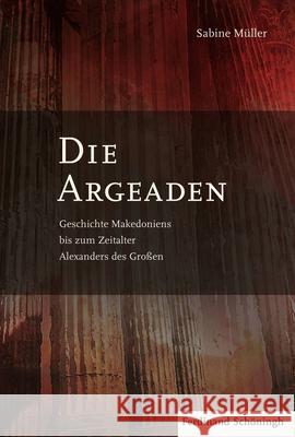 Die Argeaden: Geschichte Makedoniens Bis Zum Zeitalter Alexanders Des Großen Müller, Sabine 9783506777683 Schöningh - książka