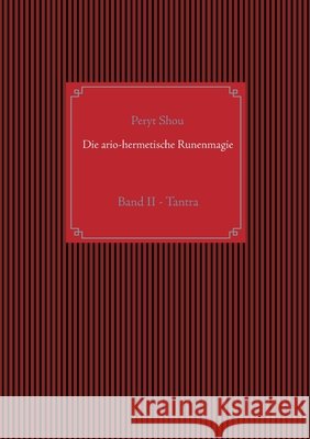 Die ario-hermetische Runenmagie: Band II - Tantra Peryt Shou Christof Uiberreiter 9783753464176 Books on Demand - książka