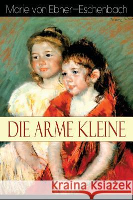 Die arme Kleine: Geschichte der vier Kosel-Geschwister Marie Von Ebner-Eschenbach 9788026885436 e-artnow - książka