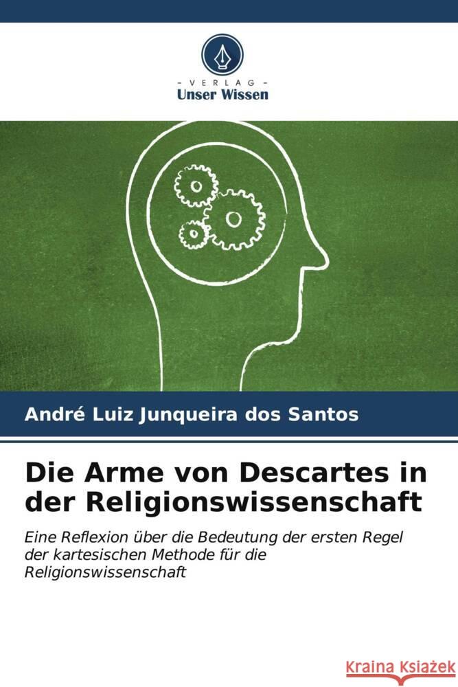 Die Arme von Descartes in der Religionswissenschaft Junqueira dos Santos, André Luiz 9786207092543 Verlag Unser Wissen - książka