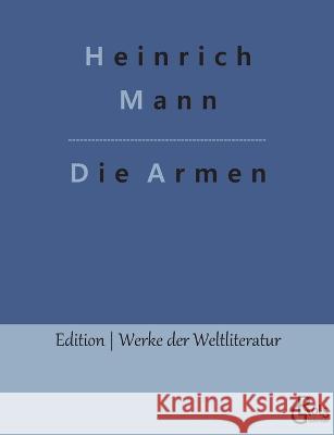 Die Armen Redaktion Groels-Verlag Heinrich Mann  9783988288561 Grols Verlag - książka