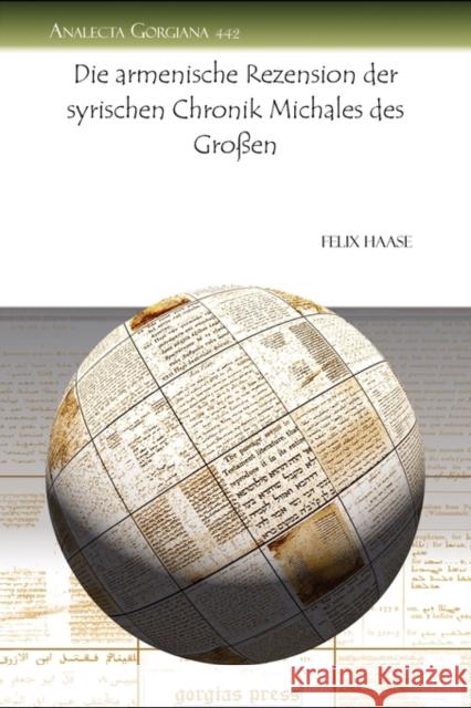 Die armenische Rezension der syrischen Chronik Michales des Großen Felix Haase 9781607248507 Gorgias Press - książka