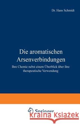 Die Aromatischen Arsenverbindungen: Ihre Chemie Nebst Einem Überblick Über Ihre Therapeutische Verwendung Schmidt, Hans 9783642903625 Springer - książka