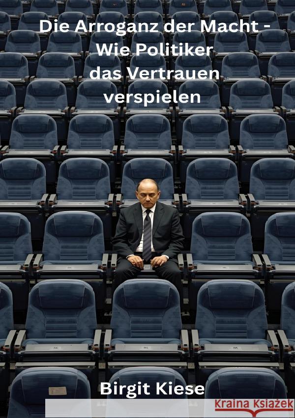 Die Arroganz der Macht - Wie Politiker das Vertrauen verspielen Kiese, Birgit 9783565039906 epubli - książka