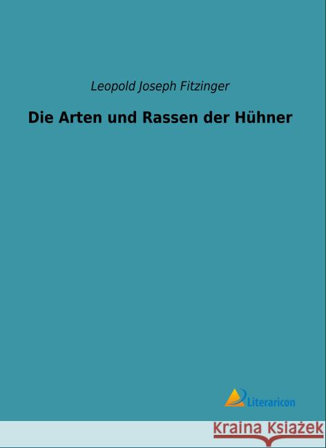 Die Arten und Rassen der Hühner Fitzinger, Leopold Joseph 9783959130967 Literaricon - książka