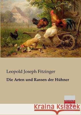 Die Arten Und Rassen Der Huhner Leopold Joseph Fitzinger 9783955621032 Bremen University Press - książka
