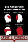 Die Arten Von Kopfschmerzen Migräne Verspannung Stress Klausurenphase: A5 Studienplaner für Chemie Fans - Geschenk fuer Studenten - Semesterplaner - z Student, Chemie 9781695375871 Independently Published