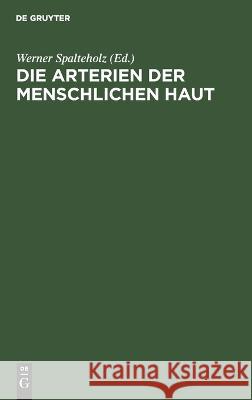 Die Arterien der menschlichen Haut Werner Spalteholz 9783112694350 De Gruyter (JL) - książka