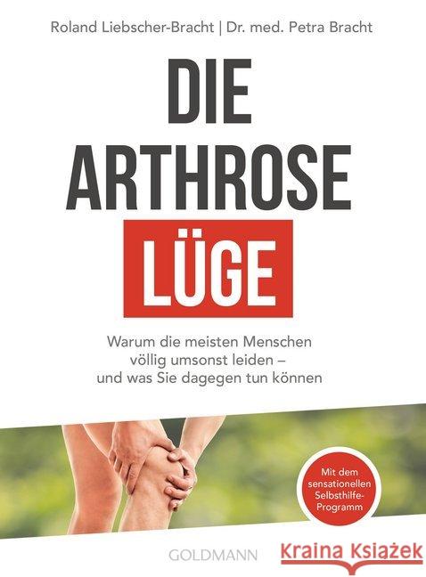 Die Arthrose-Lüge : Warum die meisten Menschen völlig umsonst leiden - und was Sie dagegen tun können. Mit dem sensationellen Selbsthilfe-Programm Liebscher-Bracht, Roland; Bracht, Petra 9783442222254 Goldmann - książka