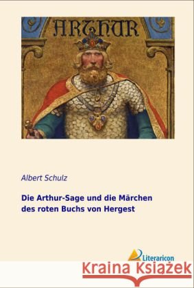 Die Arthur-Sage und die Märchen des roten Buchs von Hergest Schulz, Albert 9783956972911 Literaricon - książka