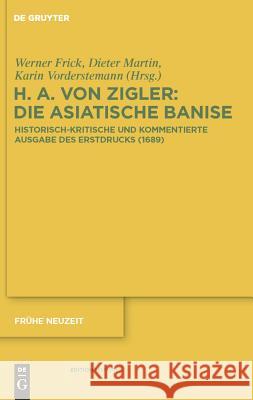 Die Asiatische Banise: Historisch-Kritische Und Kommentierte Ausgabe Des Erstdrucks (1689) Heinrich Anshelm Von Zigler Und Kliphausen, de Gruyter, Werner Frick, Dieter Martin, Karin Vorderstemann 9783110234145 De Gruyter - książka