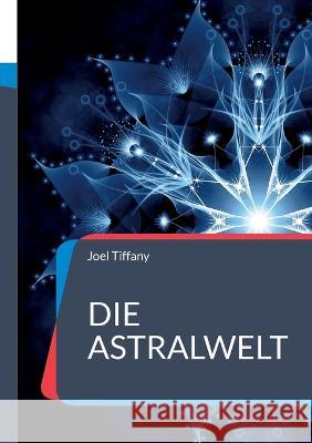Die Astralwelt Joel Tiffany 9783756888900 Books on Demand - książka