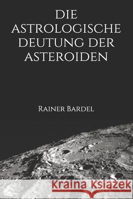 Die astrologische Deutung der Asteroiden Bardel, Rainer 9781976897276 Independently Published - książka