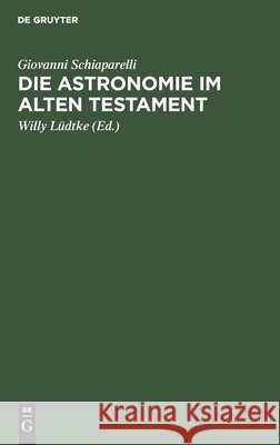 Die Astronomie Im Alten Testament Giovanni Schiaparelli, Willy Lüdtke 9783111280769 De Gruyter - książka