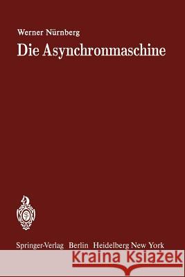 Die Asynchronmaschine: Ihre Theorie Und Berechnung Unter Besonderer Berücksichtigung Der Keilstab- Und Doppelkäfigläufer Nürnberg, W. 9783642649691 Springer - książka