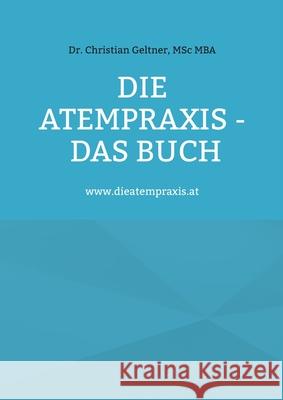 Die Atempraxis - Das Buch: www.dieatempraxis.at Christian Geltner 9783695741397 Bod - Books on Demand - książka