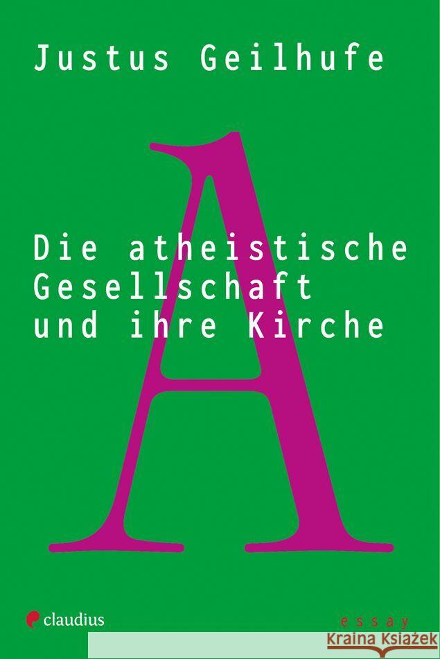 Die atheistische Gesellschaft und ihre Kirche Geilhufe, Justus 9783532628935 Claudius - książka