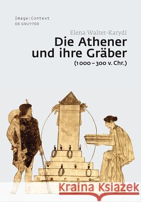 Die Athener und ihre Gräber (1000-300 v. Chr.) Elena Walter-Karydi 9783110347364 De Gruyter - książka
