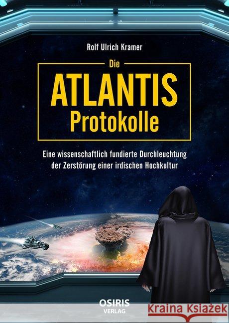 Die Atlantis-Protokolle : Eine wissenschaftlich fundierte Durchleuchtung der Zerstörung einer irdischen Hochkultur Kramer, Rolf Ulrich 9783947397204 Osiris Verlag - książka