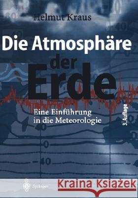 Die Atmosphäre Der Erde: Eine Einführung in Die Meteorologie Kraus, Helmut 9783540206569 Springer - książka