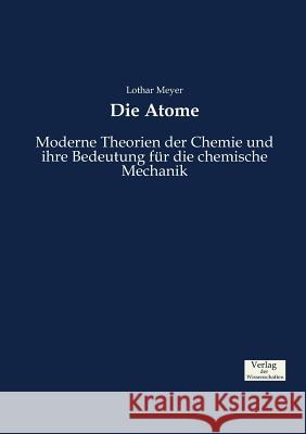 Die Atome: Moderne Theorien der Chemie und ihre Bedeutung für die chemische Mechanik Lothar Meyer 9783957008138 Vero Verlag - książka