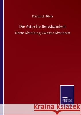 Die Attische Beredsamkeit: Dritte Abteilung Zweiter Abschnitt Friedrich Blass 9783752515305 Salzwasser-Verlag Gmbh - książka