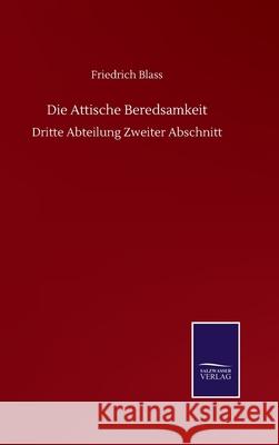 Die Attische Beredsamkeit: Dritte Abteilung Zweiter Abschnitt Friedrich Blass 9783752515312 Salzwasser-Verlag Gmbh - książka