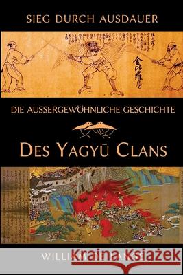 Die außergewöhnliche Geschichte des Yagyu-Clans: Sieg durch Ausdauer De Lange, William 9789492722287 Toyo Press - książka