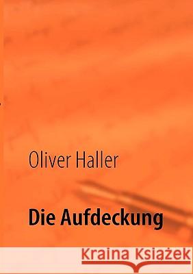 Die Aufdeckung Oliver Haller 9783837017526 Books on Demand - książka
