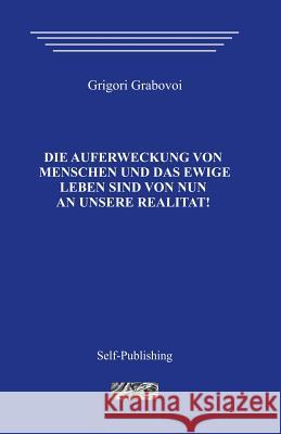 Die Auferstehung Der Menschen Und Das Ewige Leben Grigori Grabovoi 9781497468917 Createspace - książka