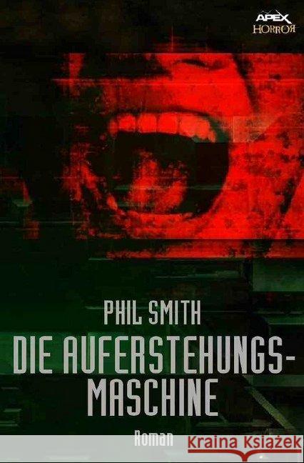 DIE AUFERSTEHUNGSMASCHINE : Ein Horror-Roman Smith, Phil 9783748507338 epubli - książka