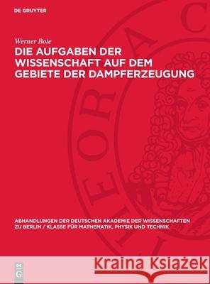 Die Aufgaben Der Wissenschaft Auf Dem Gebiete Der Dampferzeugung Werner Boie 9783112734308 de Gruyter - książka