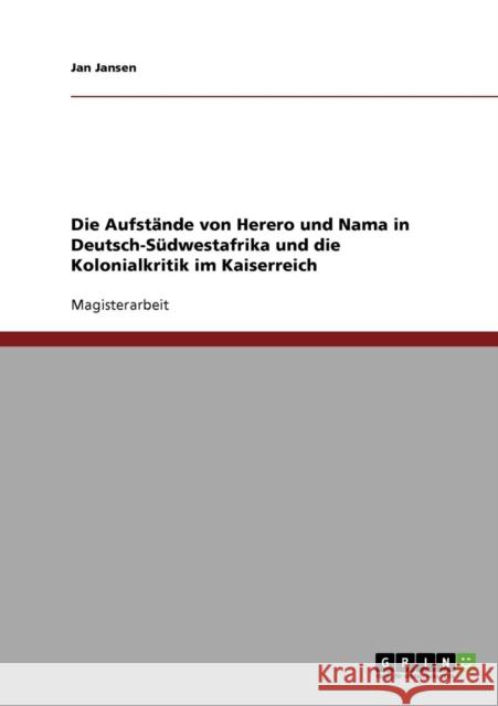 Die Aufstände von Herero und Nama in Deutsch-Südwestafrika und die Kolonialkritik im Kaiserreich Jansen, Jan 9783638717533 Grin Verlag - książka