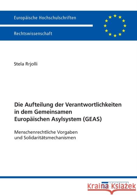 Die Aufteilung Der Verantwortlichkeiten in Dem Gemeinsamen Europaeischen Asylsystem (Geas): Menschenrechtliche Vorgaben Und Solidaritaetsmechanismen Rrjolli, Stela 9783631677322 Peter Lang Gmbh, Internationaler Verlag Der W - książka