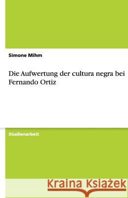 Die Aufwertung der cultura negra bei Fernando Ortiz Simone Mihm 9783640483976 Grin Verlag - książka