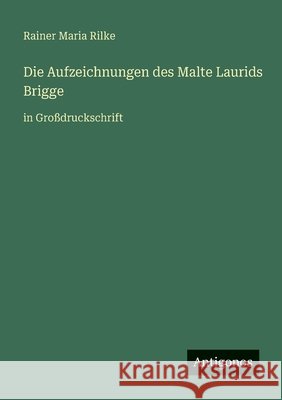 Die Aufzeichnungen des Malte Laurids Brigge: in Gro?druckschrift Rainer Maria Rilke 9783388074504 Antigonos Verlag - książka