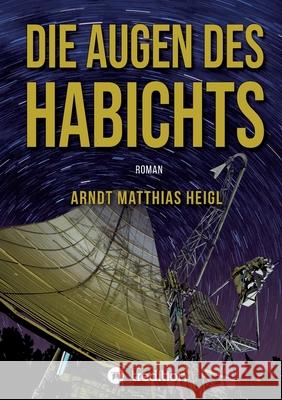 Die Augen des Habichts: Roman Arndt Matthias Heigl 9783347235083 Tredition Gmbh - książka